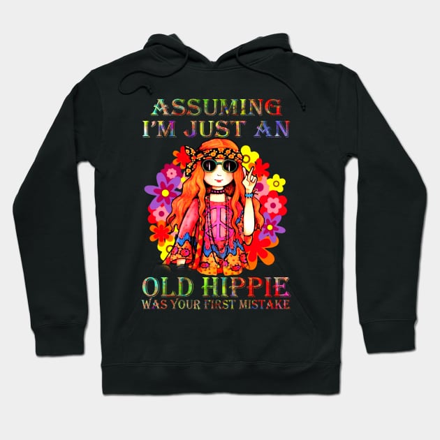 Assuming I'm Just An Old Hippie Was Your First Mistake Hippie Girl Hippie Flower Hoodie by Raul Caldwell